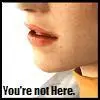 You're not here