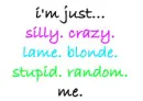 I'm Just Me.