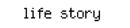 life story