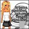 to have a good friend you must be a good friend