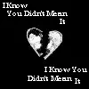 I know you didn't mean it