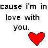 cause i'm in love with you