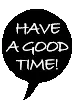 have a good time