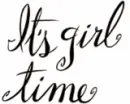 It's girl time 