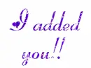 I added you