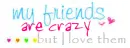 my friends