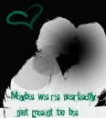 Maybe We're Perfectly Not Meant To Be