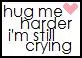 Hug me harder