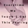 everytime we touch i get this feeling