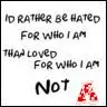 I'd rather be hated