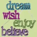 dream, wish, enjoy, believe
