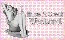 Have A Great Weekend