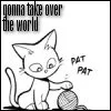gonna take over the world