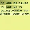 No one believes us, but...