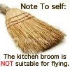 The kitchen broom is NOT suitable for flying