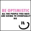 Be optimistic...