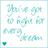 You've got to fight for every dream