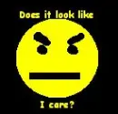 Does it look like I care?