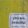 You are beautiful.