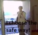 I choose the safe way!