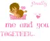 finally me and you together â™¥