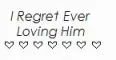 I Regret Ever Loving You