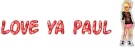 Love Ya Paul