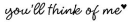 think of me