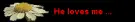He loves me, not