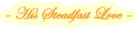 his steadfast love