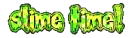 slime time!