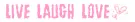Live Laugh Love