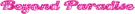 beyond paradise text