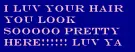 LOVE UR HAIR COMMENT