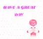 HAVE A GREAT DAY