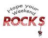 Weekend Rocks