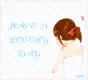 HAVE A LOVELY DAY
