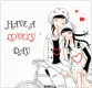 HAVE A LOVELY DAY