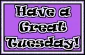 Have a great Tuesday