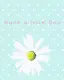 have a nice day flower
