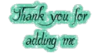 thank you for adding me
