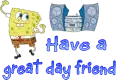 Have a great day friend