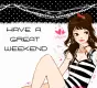HAVE A GREAT WEEKEND