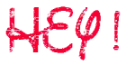HEY !
