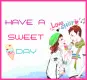 HAVE A SWEET DAY