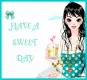 HAVE A SWEET DAY