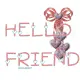 hello friend