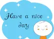 have a nice day