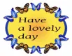 Have a lovely day-butterflies