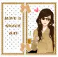 HAVE A SWEET DAY